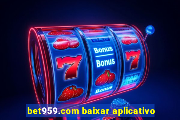 bet959.com baixar aplicativo